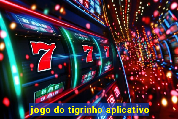 jogo do tigrinho aplicativo